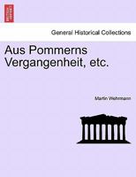 Aus Pommerns Vergangenheit, etc. 0274646013 Book Cover