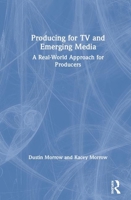 Producing for TV and Emerging Media: A Real-World Approach for Producers 0367424541 Book Cover