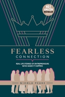 Fearless Connection: Real Life Stories Of Entrepreneurs Who Made It Happen! 1914428153 Book Cover