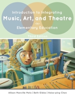 Introduction to Integrating Music, Art, and Theatre in Elementary Education 1465249362 Book Cover