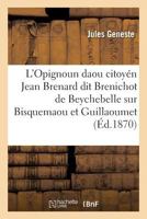 L'Opignoun Daou Citoyén Jean Brenard Dit Brenichot de Beychebelle, Sur Bisquemaou Et Guillaoumet 2013738943 Book Cover