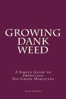Marijuana: How to Grow Marijuana - A Simple Guide to GROWING DANK WEED: Indoor and Outdoor 1532843151 Book Cover