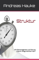 Struktur: Wie Zeitmanagement und Planung unseren Alltag erleichtern kann (German Edition) B0F5QJ6TD3 Book Cover