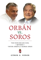 Orbán vs. Soros: The Four-Decade Duel Between Viktor Orbán & George Soros B0F9XJZ414 Book Cover