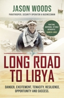 Long Road to Libya: Danger, excitement, tenacity, resilience, opportunity and success 1839014601 Book Cover