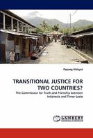 TRANSITIONAL JUSTICE FOR TWO COUNTRIES?: The Commission for Truth and Frienship between Indonesia and Timor-Leste 3843394415 Book Cover