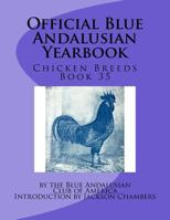 Official Blue Andalusian Yearbook: Chicken Breeds Book 35 1536817392 Book Cover