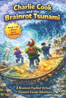 Charlie Cook and the Brainrot Tsunami: A Brainrot-Fuelled Virtual Tsunami Escape Adventure (The Charlie Cook Brainrot Adventures) B0GNJL54DW Book Cover