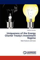 Uniqueness of the Energy Charter Treaty's Investment Regime 3847325299 Book Cover