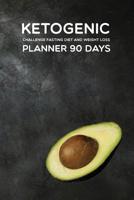 KETOGENIC Challenge Fasting Diet and Weight Loss PLANNER 90 Days: Food Planner and Fitness Tracker Easy and Complete Exercises and Food Meal .. Lifestyle. Keto Journal, Paleo, Intermittent fasting, Ve 1099503736 Book Cover