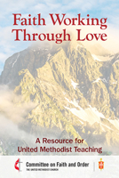 Faith Working through Love: A Resource for United Methodist Teaching 1791026338 Book Cover