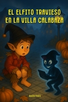 El Elfito Travieso en la Villa Calabaza B0FLXSRN8C Book Cover