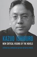 Kazuo Ishiguro: New Critical Visions of the Novels 0230232388 Book Cover
