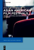 Asian American Film Festivals: Frames, Locations, and Performances of Memory 3110693542 Book Cover