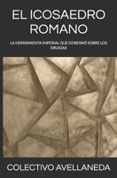 EL ICOSAEDRO ROMANO: LA HERRAMIENTA IMPERIAL QUE GOBERNÓ SOBRE LOS DRUIDAS (Spanish Edition) B0GQ6MF963 Book Cover