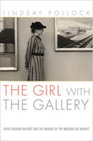 The Girl With the Gallery: Edith Gregor Halpert And the Making of the Modern Art Market 1586483021 Book Cover