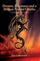 Dreams, Dilemmas and a Dragon Named Charles: A Collection of Poems 0595344577 Book Cover