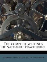 The Complete Writings of Nathaniel Hawthorne: With Portraits, Illustrations, and Facsimiles 1016028458 Book Cover
