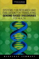 Systems for Research and Evaluation for Translating Genome-Based Discoveries for Health: Workshop Summary 030913983X Book Cover