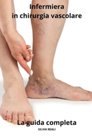 Infermiera in chirurgia vascolare - La guida completa (Tutto sull'infermiera con SILVIA REALI) (Italian Edition) B0CSFB2PQG Book Cover