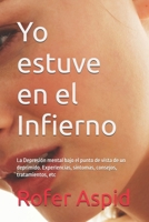 Yo estuve en el Infierno: La Depresión mental bajo el punto de vista de un deprimido. Experiencias, síntomas, consejos, tratamientos, etc (Spanish Edition) B0DQK98BMF Book Cover