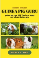Guinea pig Guru: Guinea pig guru care 101 tips for a happy and vibrant guinea pig B0CNTCH847 Book Cover