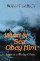 Wind & Sea Obey Him: Approaches to a Theology of Nature 0334017920 Book Cover