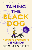 Taming The Black Dog - A Guide To Overcoming Depression 1460756967 Book Cover