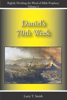 Daniel's 70th Week (Rightly Dividing the Word of Bible Prophecy) B08JVKFNQM Book Cover