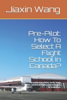 Pre-Pilot: How To Select A Flight School In Canada?: For potential pilots; early stage pilots; potential flight school buyers or investors. B08HQ6WPRF Book Cover