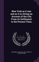 New York as It Was and as It is: Giving an Account of the City From Its Settlement to the Present Time: Forming a Complete Guide to the Great ... Surrounding Cities and Villages: Together... 1015309097 Book Cover