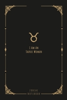I Am An Taurus Woman: this notebook is a nice gift for an Taurus woman. There is ample room inside for writing notes and ideas. This paperback notebook is 6 x 9 and has 120 pages. 1654578517 Book Cover