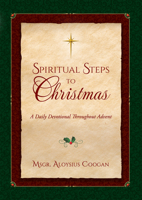 Spiritual Steps to Christmas: Daily Meditations for Sanctifying Advent 1505128366 Book Cover