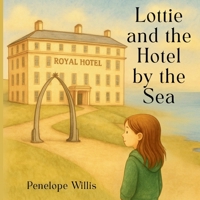 Lottie and The Hotel by The Sea: A quiet story of wonder, waiting and the whisper of the sea. B0FBM66WHX Book Cover