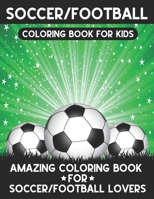Soccer/Football Coloring Book For Kids: A Super Amazing Soccer Or Football Coloring Activity Book for Kids Ages (6-12),(8-14) And Teenagers.Gifts For ... Book Size 8.5"x 11". 1711251518 Book Cover