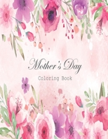 Mother's Day Flowers Coloring Book: A coloring book celebration of moms for mother's day or any day ; Anti-Stress Designs ; Birthday Gifts ; mom Gifts B088BF1C6Y Book Cover