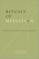 Rituals of Mediation: International Politics and Social Meaning 0816640750 Book Cover