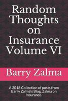 Random Thoughts on Insurance Volume VI: A 2018 Collection of posts from Barry Zalma's Blog, Zalma on Insurance. 1796216798 Book Cover