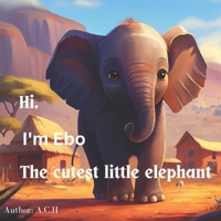 Hi I'm Ebo the cutest little elephant B0BXNCHNH3 Book Cover