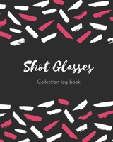 Shot Glasses Collection log book: Keep Track Your Collectables ( 60 Sections For Management Your Personal Collection ) - 125 Pages, 8x10 Inches, Paperback 1658013263 Book Cover