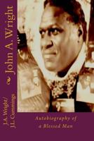 John A. Wright: Autobiography of a Blessed Man 1517610141 Book Cover