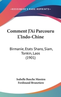 Comment j'ai parcouru l'Indo-Chine: Birmanie, États Shans, Siam, Tonkin, Laos 1161036679 Book Cover
