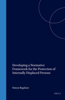 Developing a Normative Framework for the Protection of Internally Displaced Persons 1571053344 Book Cover