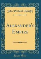 Alexander's Empire 1494718871 Book Cover