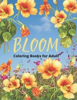 Bloom Coloring Book For Adult: 40 Designs of Relaxing Flowers Designs. Relax, Fun, Easy Large Print Coloring Pages Simple and Beautiful Flowers Designs B09SVZ47TY Book Cover