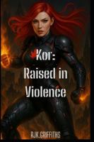 Kor: Raised in Violence (Kor Flamsdottir Saga) B0FWZQYNWV Book Cover