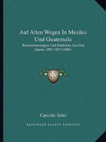 Auf Alten Wegen in Mexiko Und Guatemala 1161019294 Book Cover