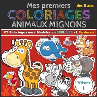 Mes premiers Coloriages Animaux Mignons | Volumes 1: Cahier de coloriages pour les tout-petits enfants, filles et garçons dès 3 ans en 3 volumes | 27 ... à colorier | 21,59 x 21,59cm (French Edition) B0882MFQFM Book Cover