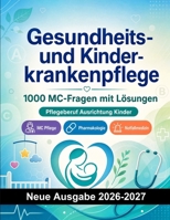 Gesundheits- und Kinderkrankenpflege : 1000 MC-Fragen mit Lösungen: Vorbereitung Einstellungstest: MC Pflege, Pharmakologie, Notfallmedizin, Hygiene, Klinische Praxis (German Edition) B0H9LQ6DZG Book Cover