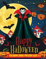 Happy Halloween Coloring Book For kids Ages 4-8: || 101 Pages, Coloring Book || A Fun Activity Spooky Scary Things & Other Cute Stuff ColoringFor Little Kids, Toddler and Preschool 1701075334 Book Cover